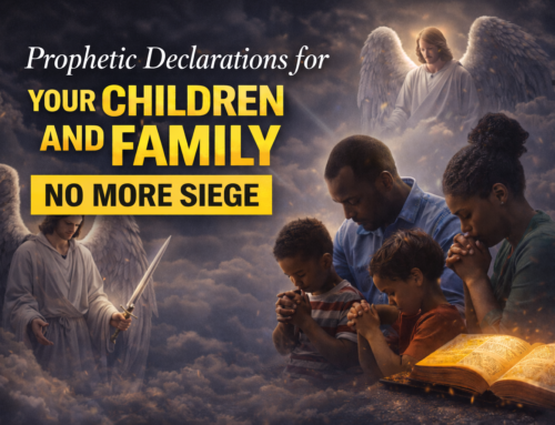 Urgent | 28 Prophetic Declarations to Make Over Your Children