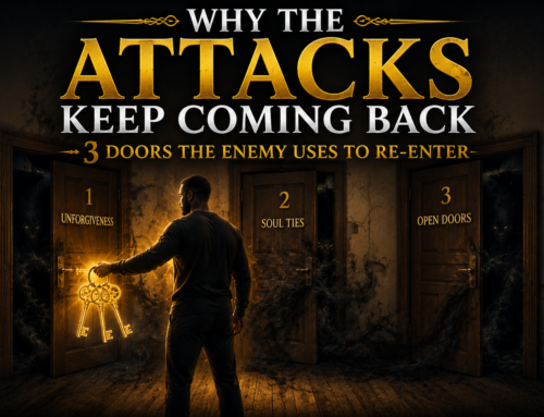 How to Pray Your Way Out of Any Attack (Part 2): Why the Attacks Keep Coming Back and How to Stop Them Permanently