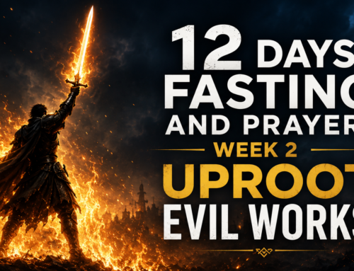 12 Days Fasting And Prayer — Week 2  |  Uprooting Every Evil Work
